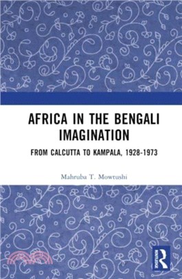 Africa in the Bengali Imagination：From Calcutta to Kampala, 1928-1973