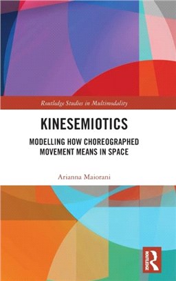 Kinesemiotics：Modelling How Choreographed Movement Means in Space