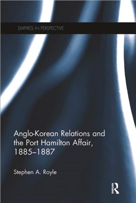 Anglo-Korean Relations and the Port Hamilton Affair, 1885-1887