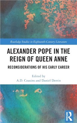 Alexander Pope in The Reign of Queen Anne：Reconsiderations of his Early Career