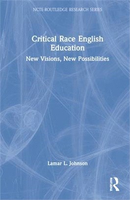 Critical Race English Education: New Visions, New Possibilities