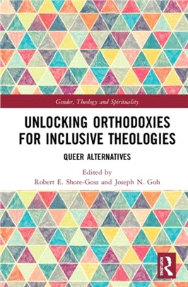Unlocking Orthodoxies for Inclusive Theologies：Queer Alternatives