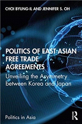 Politics of East Asian Free Trade Agreements：Unveiling the Asymmetry between Korea and Japan