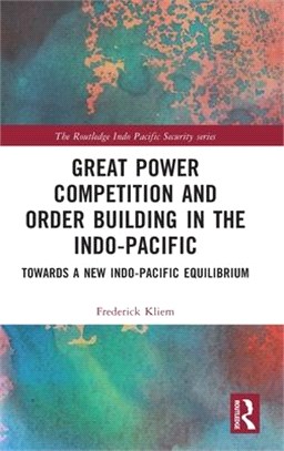 Great Power Competition and Order Building in the Indo-Pacific: Towards a New Indo-Pacific Equilibrium
