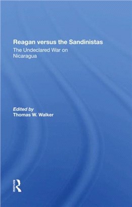 Reagan Versus The Sandinistas：The Undeclared War On Nicaragua