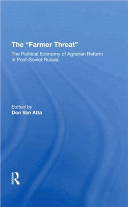 The Farmer Threat：The Political Economy Of Agrarian Reform In Post-Soviet Russia