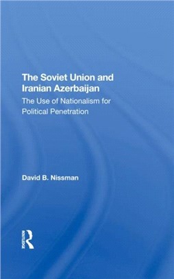 The Soviet Union And Iranian Azerbaijan：The Use Of Nationalism For Political Penetration