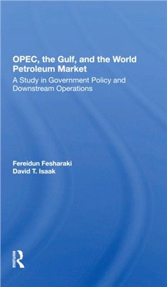 Opec, The Gulf, And The World Petroleum Market：A Study In Government Policy And Downstream Operations