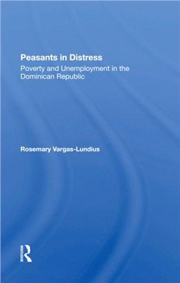 Peasants In Distress：Poverty And Unemployment In The Dominican Republic