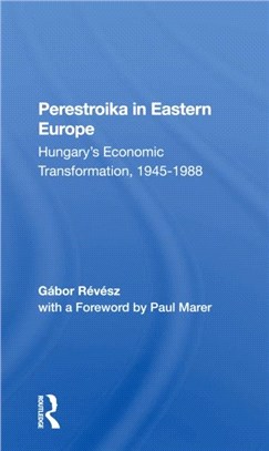 Perestroika In Eastern Europe：Hungary's Economic Transformation, 19451988