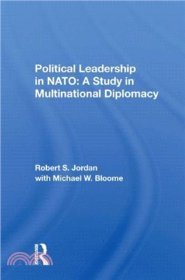 Political Leadership In Nato：A Study In Multinational Diplomacy