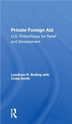 Private Foreign Aid：U.s. Philanthropy In Relief And Developlment