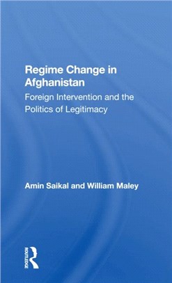 Regime Change In Afghanistan：Foreign Intervention And The Politics Of Legitimacy