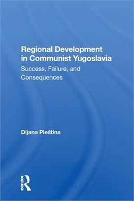 Regional Development in Communist Yugoslavia: Success, Failure, and Consequences