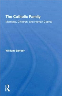 The Catholic Family：Marriage, Children, And Human Capital