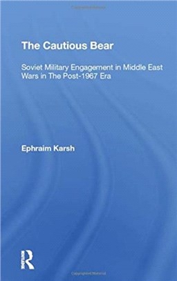 The Cautious Bear：Soviet Military Engagement In Middle East Wars In The Post1967 Era