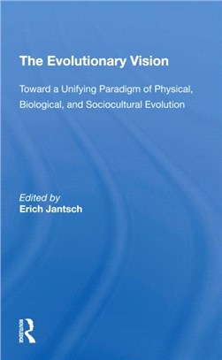 The Evolutionary Vision：Toward A Unifying Paradigm Of Physical, Biological And Sociocultural Evolution