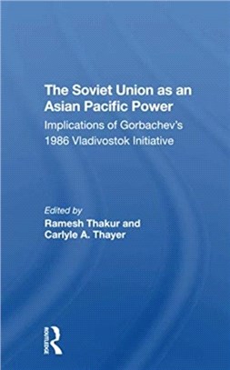 The Soviet Union As An Asianpacific Power：Implications Of Gorbachev's 1986 Vladivostok Initiative