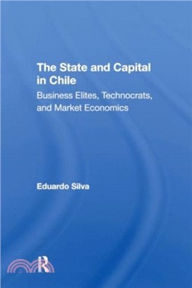 The State And Capital In Chile：Business Elites, Technocrats, And Market Economics