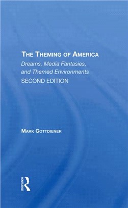 The Theming Of America, Second Edition：American Dreams, Media Fantasies, And Themed Environments