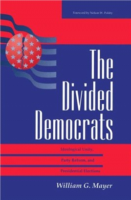 The Divided Democrats：Ideological Unity, Party Reform, And Presidential Elections