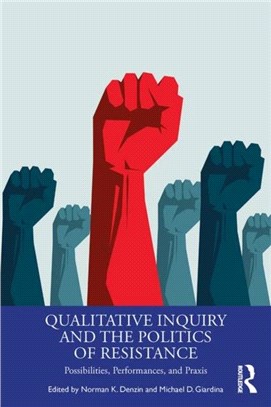 Qualitative Inquiry and the Politics of Resistance：Possibilities, Performances, and Praxis