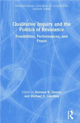 Qualitative Inquiry and the Politics of Resistance：Possibilities, Performances, and Praxis