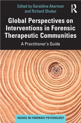 Global Perspectives on Interventions in Forensic Therapeutic Communities：A Practitioner's Guide