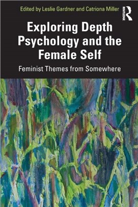 Exploring Depth Psychology and the Female Self：Feminist Themes from Somewhere