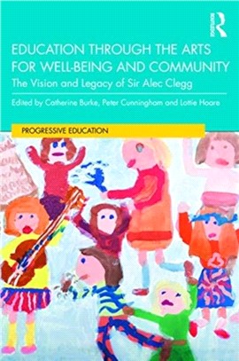 Education through the Arts for Well-Being and Community：The Vision and Legacy of Sir Alec Clegg