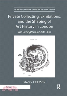 Private Collecting, Exhibitions, and the Shaping of Art History in London ― The Burlington Fine Arts Club