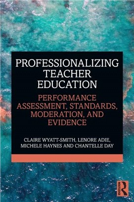 Professionalizing Teacher Education：Performance Assessment, Standards, Moderation, and Evidence