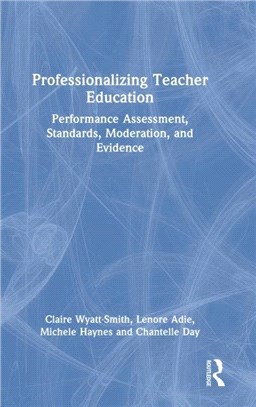 Professionalizing Teacher Education：Performance Assessment, Standards, Moderation, and Evidence