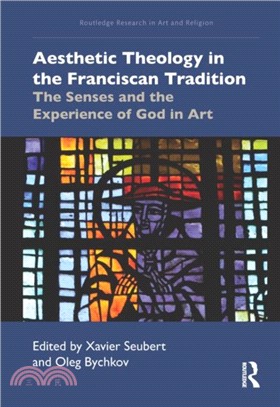 Aesthetic Theology in the Franciscan Tradition：The Senses and the Experience of God in Art