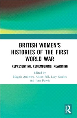 British Women's Histories of the First World War：Representing, Remembering, Rewriting