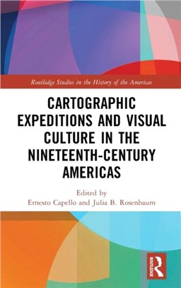 Cartographic Expeditions and Visual Culture in the Nineteenth-Century Americas