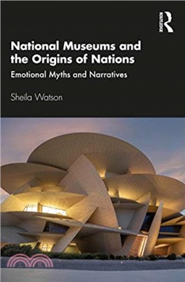 National museums and the origins of nations :emotional myths and narratives /