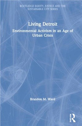 Living Detroit：Environmental Activism in an Age of Urban Crisis