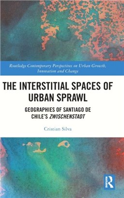 The Interstitial Spaces of Urban Sprawl：Geographies of Santiago de Chile's Zwischenstadt