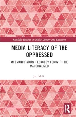 Media Literacy of the Oppressed：An Emancipatory Pedagogy for/with the Marginalized