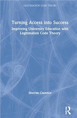 Turning Access into Success：Improving University Education with Legitimation Code Theory