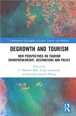 Degrowth and tourism :new perspectives on tourism entrepreneurship, destinations and policy /