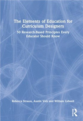 The elements of education for curriculum designers : 50 research-based principles every educator should know /