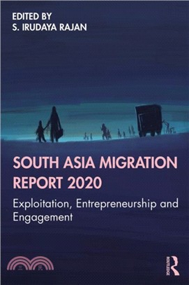 South Asia Migration Report 2020：Exploitation, Entrepreneurship and Engagement