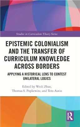 Epistemic Colonialism and the Transfer of Curriculum Knowledge across Borders：Applying a Historical Lens to Contest Unilateral Logics