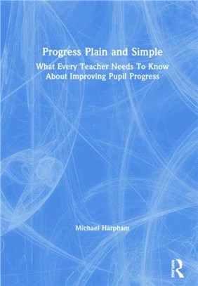 Progress Plain and Simple：What Every Teacher Needs To Know About Improving Pupil Progress