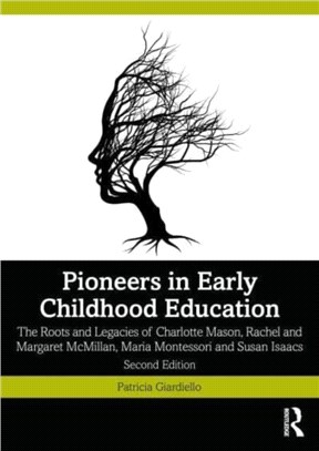 Pioneers in Early Childhood Education：The Roots and Legacies of Charlotte Mason, Rachel and Margaret McMillan, Maria Montessori and Susan Isaacs