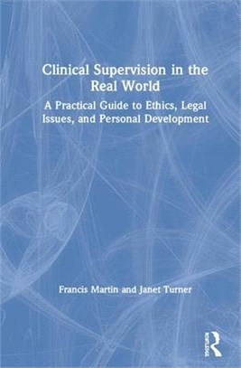 Clinical Supervision in the Real World ― A Practical Guide to Ethics, Legal Issues, and Personal Development