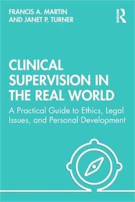 Clinical Supervision in the Real World ― A Practical Guide to Ethics, Legal Issues, and Personal Development