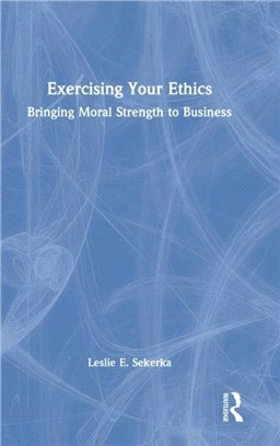 Exercising Your Ethics：Bringing Moral Strength to Business